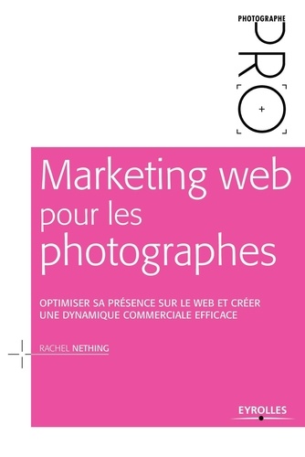 Marketing web pour les photographes. Optimiser sa présence sur le web et créer une dynamique commerciale efficace