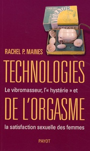 Rachel P. Maines - Technologies de l'orgasme - Le vibromasseur, l'"hystérie" et la satisfaction sexuelle des femmes.