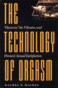 Rachel-P Maines - The Technology of Orgasm - "Hysteria", the Vibrator, and Women's Sexual Satisfaction.