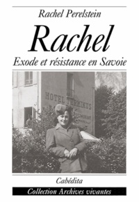 Rachel Perelstein - Rachel. Exode Et Resistance En Savoie.