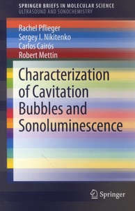 Rachel Pflieger et Sergey I. Nikitenko - Characterization of Cavitation Bubbles and Sonoluminescence.