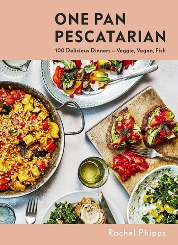 One Pan Pescatarian. 100 Delicious Dinners – Veggie, Vegan, Fish