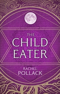 Rachel Pollack - The Child Eater.