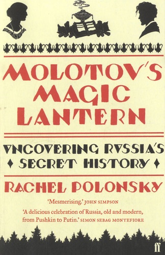 Rachel Polonsky - Molotov's Magic Lantern - Uncovering Russia's Secret History.