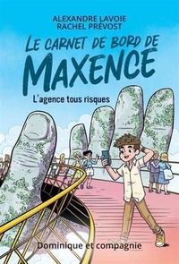 Rachel Prévost et Alexandre Lavoie - Le carnet de bord de Maxence - L'agence tous risques.