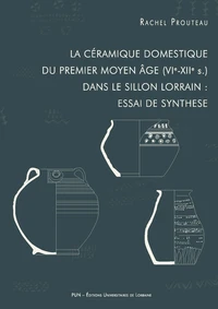 La céramique domestique du premier Moyen Age (VIe-XIIe s.) dans le sillon lorrain : essai de synthèse