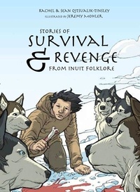 Rachel Qitsualik-Tinsley et Sean Qitsualik-Tinsley - Stories of Survival and Revenge - From Inuit Folklore.