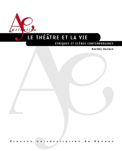 Le théâtre et la vie. Ethiques et scènes contemporaines
