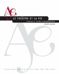 Rachel Rajalu - Le théâtre et la vie - Ethiques et scènes contemporaines.