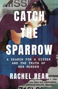 Rachel Rear - Catch the Sparrow - A Search for a Sister and the Truth of Her Murder.