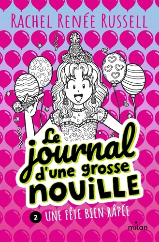 Le journal d'une grosse nouille, Tome 02. Une fête bien râpée