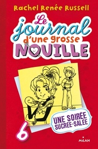 Rachel Renée Russell - Le journal d'une grosse nouille, Tome 06 - Une soirée sucrée, salée.