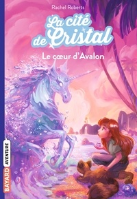 Rachel Roberts - La cité de cristal, Tome 04 - Le coeur d'Avalon.