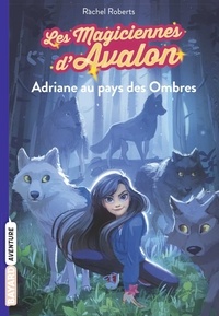 Rachel Roberts - Les magiciennes d'Avalon Tome 3 : Adriane au pays des ombres.
