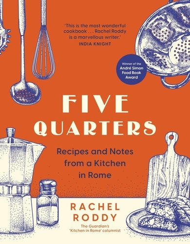 Five Quarters. Recipes and Notes from a Kitchen in Rome