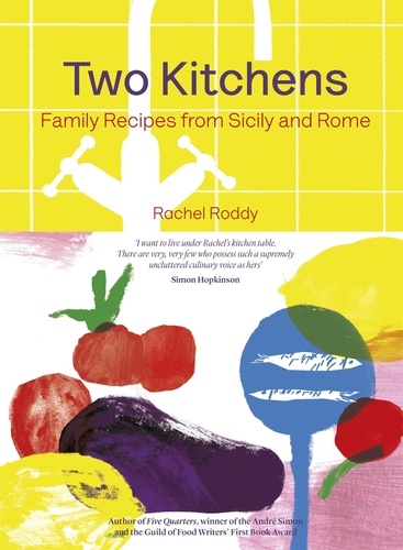 Two Kitchens. 120 Family Recipes from Sicily and Rome