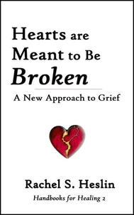 Hearts are Meant to Be Broken: A New Approach to Grief