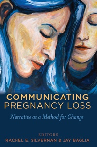 Rachel Silverman et Jay Baglia - Communicating Pregnancy Loss - Narrative as a Method for Change.