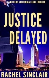  Rachel Sinclair - Justice Delayed - Southern California Legal Thrillers.