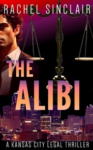  Rachel Sinclair - The Alibi - Kansas City Legal Thrillers, #7.