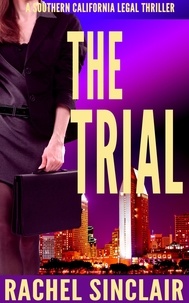  Rachel Sinclair - The Trial - Southern California Legal Thrillers.