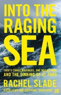 Rachel Slade - Into the Raging Sea - Thirty-three mariners, one megastorm and the sinking of El Faro.