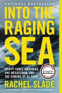 Rachel Slade - Into the Raging Sea - Thirty-Three Mariners, One Megastorm, and the Sinking of El Faro.