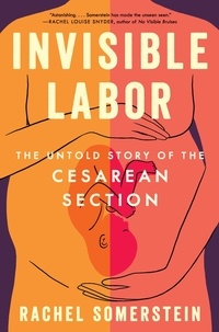 Rachel Somerstein - Invisible Labor - The Untold Story of the Cesarean Section.