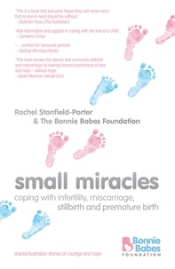 Rachel Stanfield-Porter - Small Miracles - Coping with infertility, miscarriage, stillbirth and premature birth.