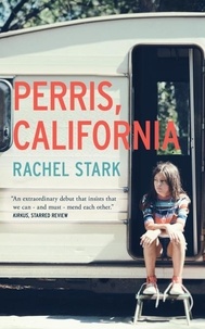 Rachel Stark - Perris, California: A Novel - An extraordinary debut that insists we can – and must – mend each other' Kirkus starred review.