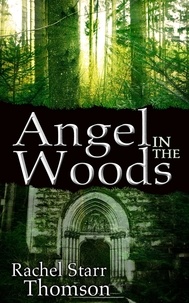  Rachel Starr Thomson - Angel in the Woods.