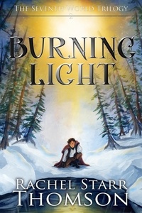  Rachel Starr Thomson - Burning Light - The Seventh World Trilogy, #2.