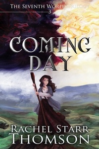  Rachel Starr Thomson - Coming Day - The Seventh World Trilogy, #3.