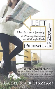 Left Turn to the Promised Land: One Author's Journey of Writing, Business, and Walking by Faith