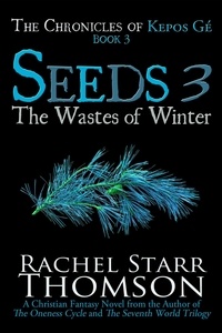  Rachel Starr Thomson - Seeds 3: The Wastes of Winter - The Chronicles of Kepos Gé, #3.