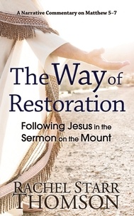  Rachel Starr Thomson - The Way of Restoration: Following Jesus in the Sermon on the Mount - The Narrative Commentary Series, #2.