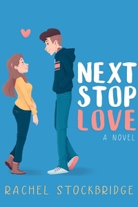  Rachel Stockbridge - Next Stop Love - Next Stop Love, #1.