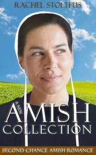  Rachel Stoltzfus - A New Amish Collection: Second Chance Amish Romance Books 1-3.