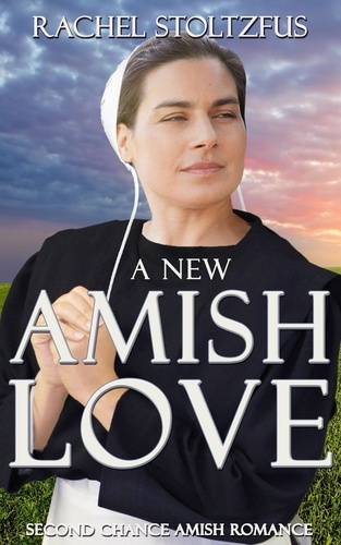  Rachel Stoltzfus - A New Amish Love - Second Chance Amish Romance, #1.