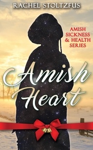  Rachel Stoltzfus - Amish Heart - Amish Sickness and Health, #1.