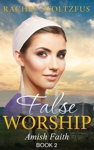  Rachel Stoltzfus - Amish Home: False Worship - Book 2 - Amish Faith (False Worship) Series, #2.