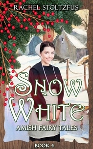  Rachel Stoltzfus - Amish Snow White - Amish Fairy Tales (A Lancaster County Christmas) series, #4.