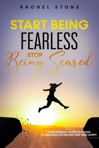  Rachel Stone - Start Being Fearless… Stop Being Scared - The Ultimate Guide to Finding Your Purpose and Changing Your Life - The Rachel Stone Collection.