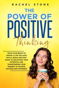  Rachel Stone - The Power Of Positive Thinking - Train Your Brain To Create A Life You Love - The Rachel Stone Collection.
