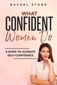  Rachel Stone - What Confident Women Do: 9 Steps To Ultimate Self-Confidence - The Rachel Stone Collection.