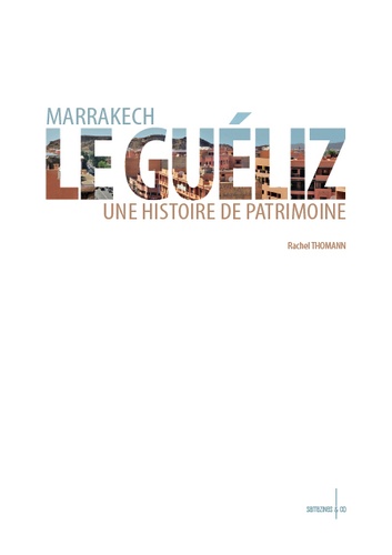 Rachel Thomann - Marrakech, Le Guéliz - Une histoire de patrimoine.