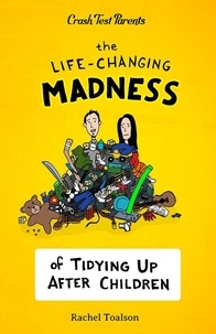  Rachel Toalson - The Life-Changing Madness of Tidying Up After Children - Crash Test Parents, #2.