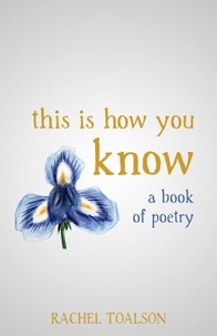  Rachel Toalson - This is How You Know: a book of poetry - This is How, #1.