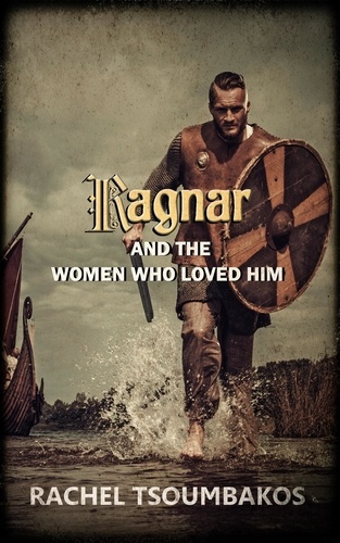  Rachel Tsoumbakos - Ragnar and the Women Who Loved Him - Viking Secrets.