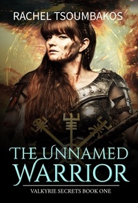  Rachel Tsoumbakos - The Unnamed Warrior - Valkyrie Secrets, #1.